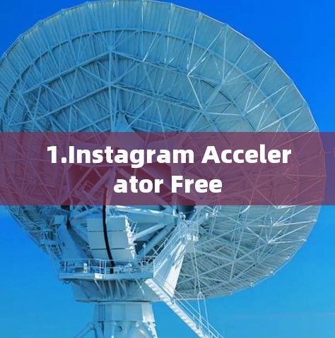1.Instagram Accelerator Free 1.Instagram Accelerator Free