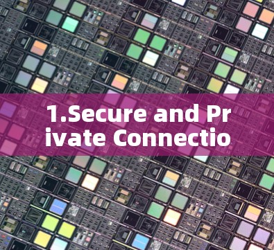 1.Secure and Private Connection