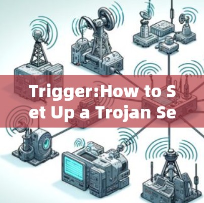 Trigger:How to Set Up a Trojan Server