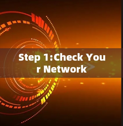 Step 1:Check Your Network