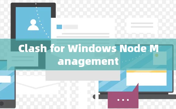 Clash for Windows Node Management