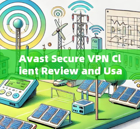 Avast Secure VPN Client Review and Usage Guide Avast Secure VPN Client Review and Usage Guide